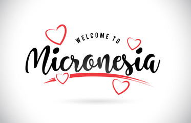 Micronesia Welcome To Word Text with Handwritten Font and Red Love Hearts.