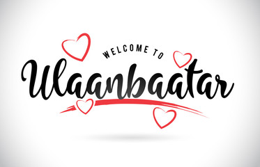 Ulaanbaatar Welcome To Word Text with Handwritten Font and Red Love Hearts.
