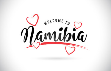 Namibia Welcome To Word Text with Handwritten Font and Red Love Hearts.