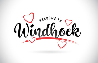 Windhoek Welcome To Word Text with Handwritten Font and Red Love Hearts.