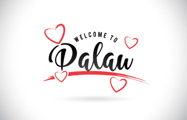 Palau Welcome To Word Text with Handwritten Font and Red Love Hearts.