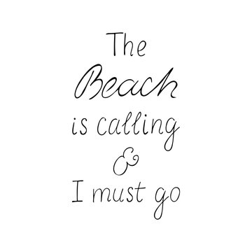 The beach is calling  and i must go motivation phrase.