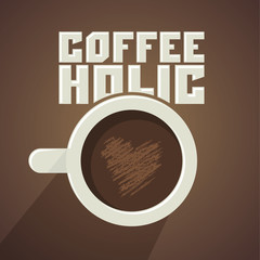 Coffeeholic, coffee addict vector design, Modern phrase for coffee lovers, cup and heart-shaped foam illustration