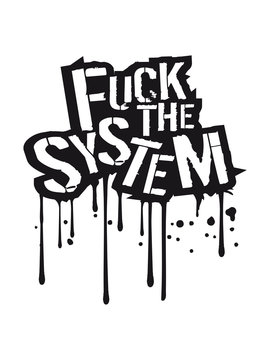 stempel graffiti tropfen spray umriss kontur text rebellisch fuck the system logo design spruch anarchie punk rebell protest fick dich