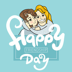 Friendship day card. Two girls hug each other. Happy friendship day calligraphy phrase