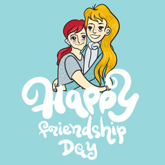 Friendship day card. Two girls hug each other. Happy friendship day calligraphy phrase