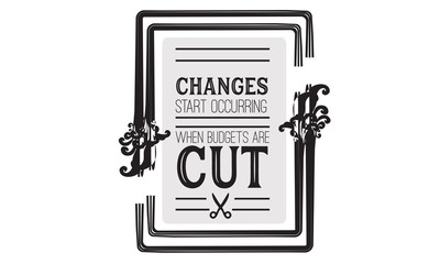 Changes start occurring when budgets are cut.