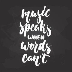 Music speaks when words can't - hand drawn Musical lettering phrase isolated on the black chalkboard background. Fun brush chalk vector quote for banners, poster design, photo overlays.