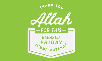 thank you Allah for this blessed friday jumma mubarak