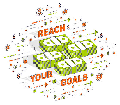 Reach your goals business motivation poster or banner, cash money stacks with lettering isolated on white. Vector 3d isometric business illustration with icons, stats charts and design elements.