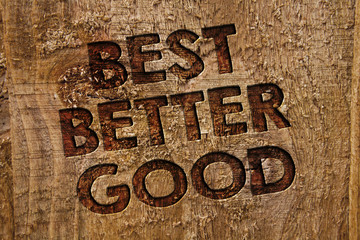 Word writing text Best Better Good. Business concept for improve yourself Choosing best choice Deciding Improvement Message banner wood information board post plywood natural brown art