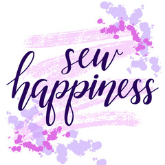 Vector illustration with lettering sew happiness for the atelier and tailors, for signs, icons, templates, banners, blog,poster, cards. Sewing hand lettering for a fabric store.