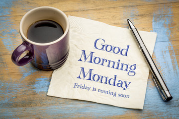 Good Morning Monday, Friday is coming soon