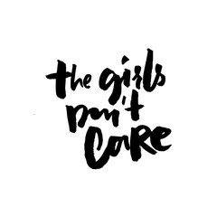 The girls don't care. Feminism slogan, apparel print. Brush typography for t-shirt and posters. Black hadwritten text.