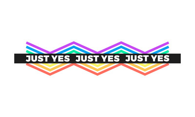 Just Yes typography slogan, modern graphic with colorful rainbow lines. Fashion vector design for t-shirt. Tee print.