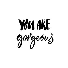 You are gorgeous. Inspirational saying, handwritten inscription for cards