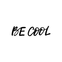 Hand drawn lettering card. The inscription: Be cool. Perfect design for greeting cards, posters, T-shirts, banners, print invitations.