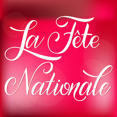 Bastille day hand drawn lettering. The National Day on French. La Fete Nationale. Vector elements for invitations, posters, greeting cards. T-shirt design