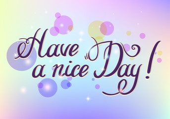 Have a nice day. Hand drawn lettering isolated on white background. Design element for poster, greeting card, banner. Vector illustration
