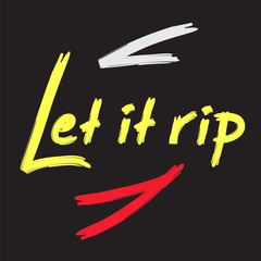 Let it rip - handwritten funny motivational quote. American slang, urban dictionary. Print for inspiring poster, t-shirt, bag, cups, greeting postcard, flyer, sticker, badge. Simple vector sign.