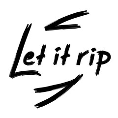 Let it rip - handwritten funny motivational quote. American slang, urban dictionary. Print for inspiring poster, t-shirt, bag, cups, greeting postcard, flyer, sticker, badge. Simple vector sign.