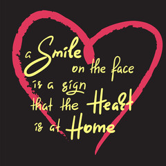 A smile on the face is a sign that the heart is at home - handwritten funny motivational quote. Print for inspiring poster, t-shirt, bag, cups, greeting postcard, flyer, sticker, household goods