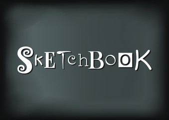 Lettering of Sketchbook with different letters in white on blackboard stylized as chalk lettering for sketchbook cover, decoration