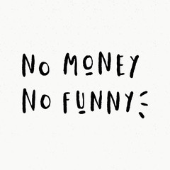 Fototapeta premium No Money No Funny. Hand drawn brush lettering funny inspirational quote. Vector isolated typography design element. Good for posters, t-shirt prints, cards, banners. 