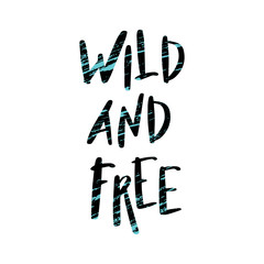 Wild and free. Hand drawn brush lettering inspirational quote about freedom. Vector isolated typography design element.  Good for posters, t-shirt prints, cards, banners.  