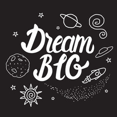 Dream BIG space style card. Vector inscription lettering calligraphy white isolated on black background.