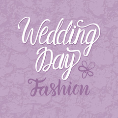 Wedding Day Fasion. Vector inscription lettering calligraphy with trend color lavender textured background.