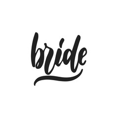 Bride - hand drawn wedding romantic lettering phrase isolated on the white background. Fun brush ink vector calligraphy quote for invitations, greeting cards design, photo overlays.