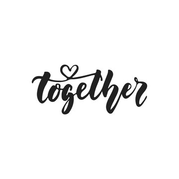 Together - hand drawn wedding romantic lettering phrase isolated on the white background. Fun brush ink vector calligraphy quote for invitations, greeting cards design, photo overlays.