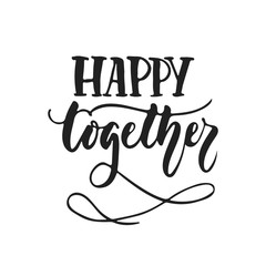 Happy together - hand drawn wedding romantic lettering phrase isolated on the white background. Fun brush ink vector calligraphy quote for invitations, greeting cards design, photo overlays. © tumana_net