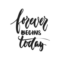 Fototapeta na wymiar Forever begins Today - hand drawn wedding romantic lettering phrase isolated on the white background. Fun brush ink vector calligraphy quote for invitations, greeting cards design, photo overlays.