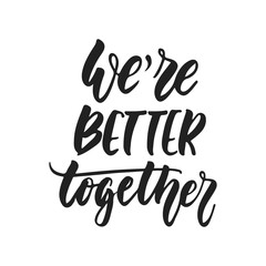 We are better together - hand drawn wedding romantic lettering phrase isolated on the white background. Fun brush ink vector calligraphy quote for invitations, greeting cards design, photo overlays.