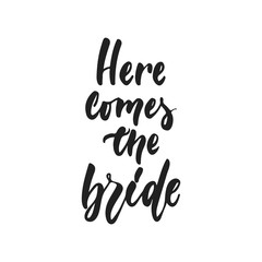 Here comes the Bride - hand drawn wedding romantic lettering phrase isolated on the white background. Fun brush ink vector calligraphy quote for invitations, greeting cards design, photo overlays.