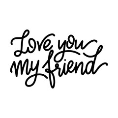 Fototapeta na wymiar Friendship day hand drawn lettering. Love you my friend. Vector elements for invitations, posters, greeting cards. T-shirt design