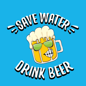 Save water drink beer vector concept illustration. vector funky beer character with funny slogan for print on tee or poster. International beer day label