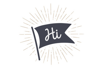 Flag Hi. Old school flag banner with text Hi, Hello, Hallo. Ribbon flag in vintage style with linear drawing light rays, sunburst and rays of sun. Hand drawn design element. Vector Illustration © foxysgraphic