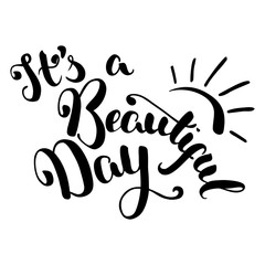 Fototapeta na wymiar It's a beautiful day handdrawn vector lettering on white background. Its a beautiful day handwritten inscription.