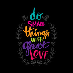 Hand lettering Do small things with great love. Inspirational quote
