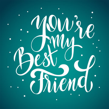 Friendship day hand drawn lettering. You are my best friend. Vector elements for invitations, posters, greeting cards. T-shirt design. Friendship quotes.