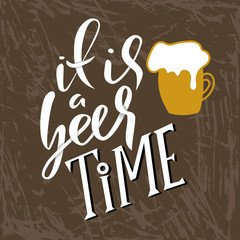 It is a beer time. Beer glass with foam. Typography banner. Modern bush lettering. calligraphy poster. Vector illustration.