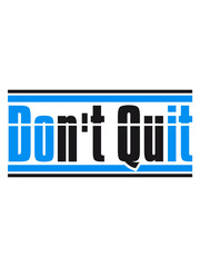 horizontal don't quit nicht aufgeben do it tue es text logo design cool spruch schreiben sport fitness durchhalten ausdauer motivation stark power willenskraft schaffen besiegen