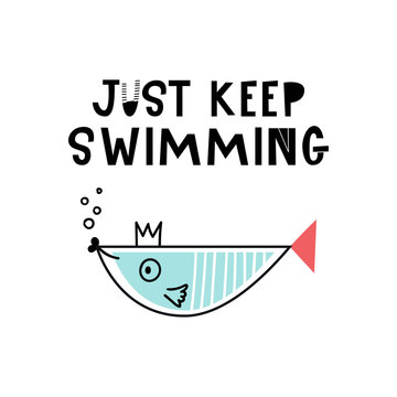 Just keep swimming - Cute hand drawn nursery poster with cartoon fish and lettering.