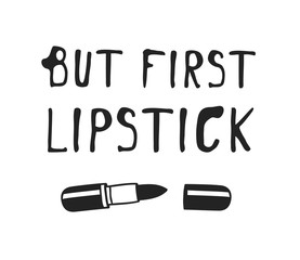 Hand drawn illustration beauty products and fashion quote But first lipstick. Creative ink art work. Actual vector makeup drawing