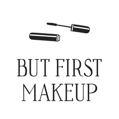 Hand drawn illustration beauty products and fashion quote But first makeup. Creative ink art work. Actual vector makeup drawing