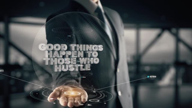 Good things happen to those who hustle with hologram businessman concept