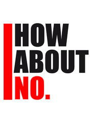 strich balken cool how about no spruch lustig wie wäre es mit nein ablehnen dagegen stimmen text logo